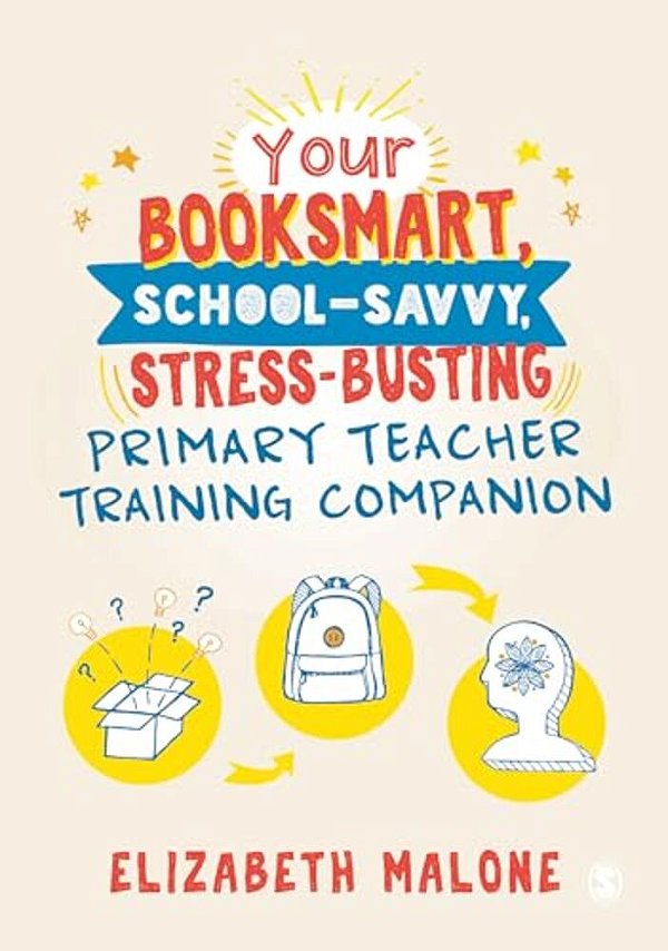 Your Booksmart, School-Savvy, Stress-Busting Primary Teacher Training Companion-..