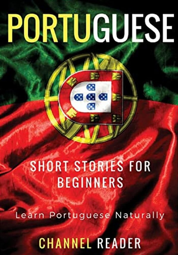 Portuguese Short Stories For Beginners: Learn Portuguese Naturally-..
