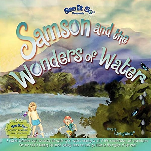 Samson And The Wonders Of Water: Early Learners Journey Through The Water Cycle As Samson Inspires Conservation And Pollution Prevention. Come On Alon-..