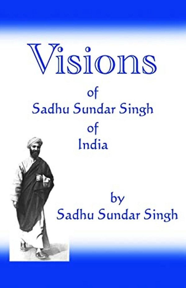 Visions Of Sadhu Sundar Singh Of India-..