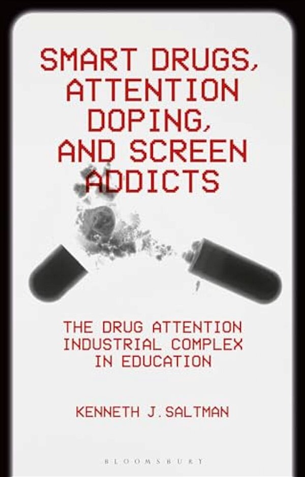 Smart Drugs, Attention Doping, And Screen Addicts: The Drug Attention Industrial Complex In Education-..
