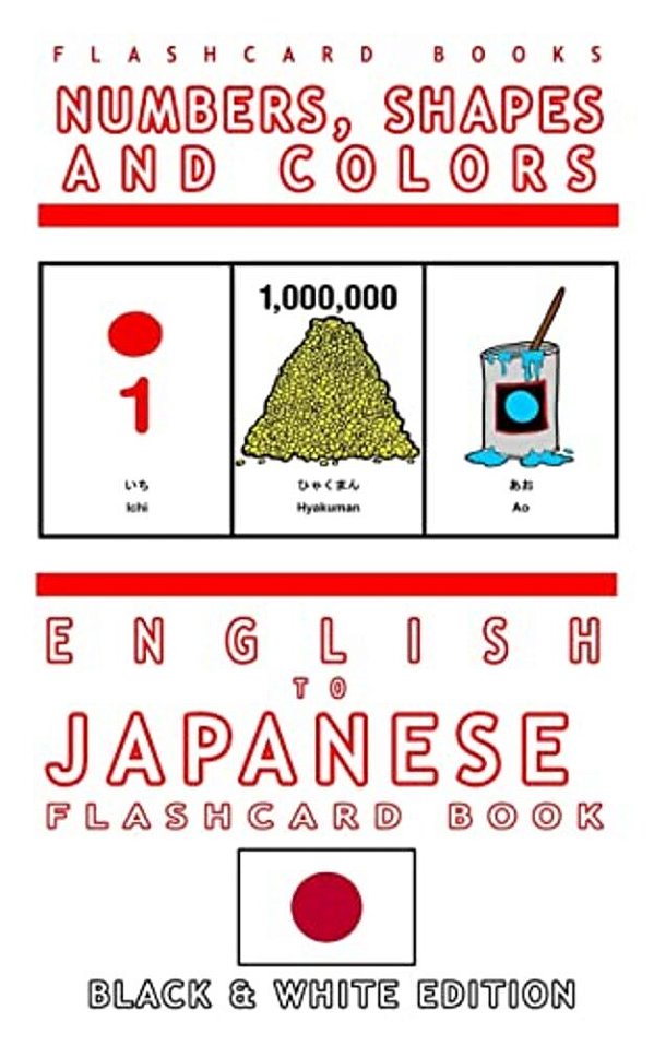 Numbers, Shapes And Colors - English To Japanese Flash Card Book: Black And White Edition - Japanese For Kids-..