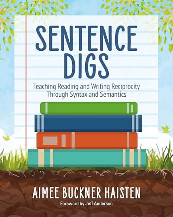 Sentence Digs: Teaching The Reading And Writing Connection Through Syntax And Semantics-..