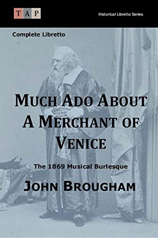 Much Ado About A Merchant Of Venice: The 1869 Musical Burlesque: Complete Libretto-..