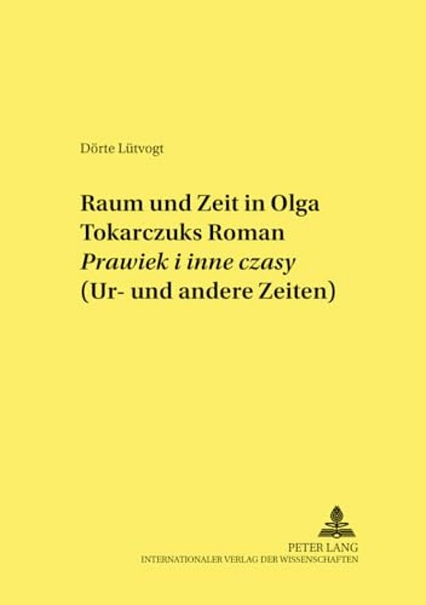 Raum Und Zeit In Olga Tokarczuks Roman Prawiek I Inne Czasy (Ur- Und Andere Zeiten)-..