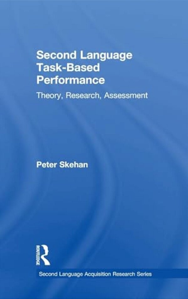 Second Language Task-Based Performance: Theory, Research, Assessment-..