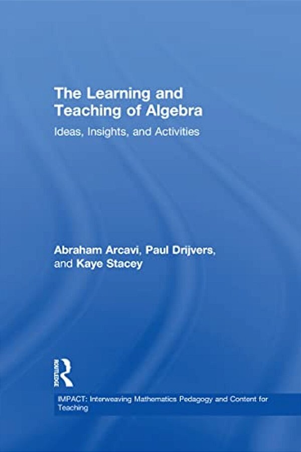 The Learning And Teaching Of Algebra: Ideas, Insights And Activities-..