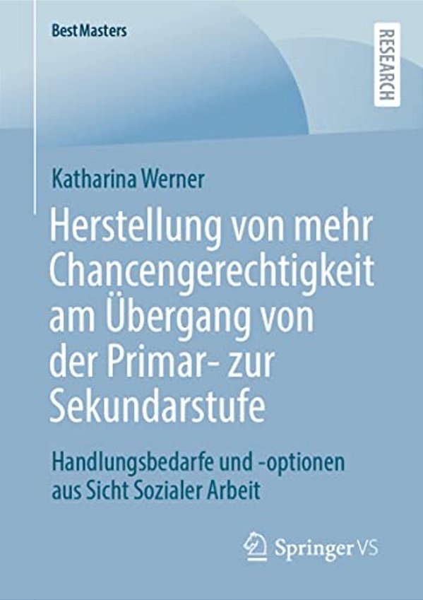 Herstellung Von Mehr Chancengerechtigkeit Am Übergang Von Der Primar- Zur Sekundarstufe: Handlungsbedarfe Und -Optionen Aus Sicht Sozialer Arbeit-..