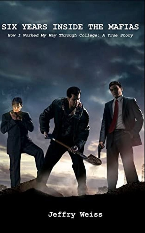 Six Years Inside The Mafias: How I Worked My Way Through College: A True Story-..