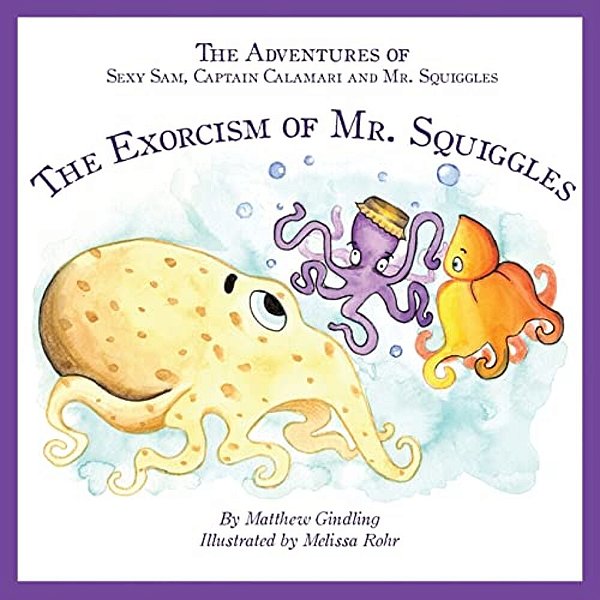 The Adventures Of Sexy Sam, Captain Calamari And Mr. Squiggles: The Exorcism Of Mr. Squiggles-..