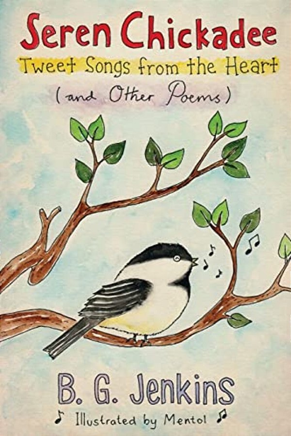 Seren Chickadee: Tweet Songs From The Heart (And Other Poems)-..