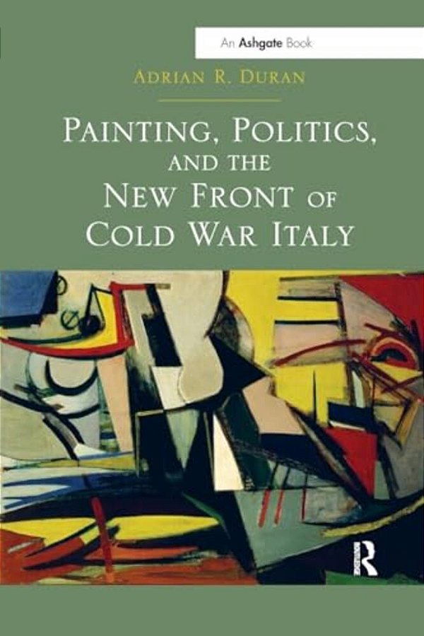 Painting, Politics, And The New Front Of Cold War Italy-..