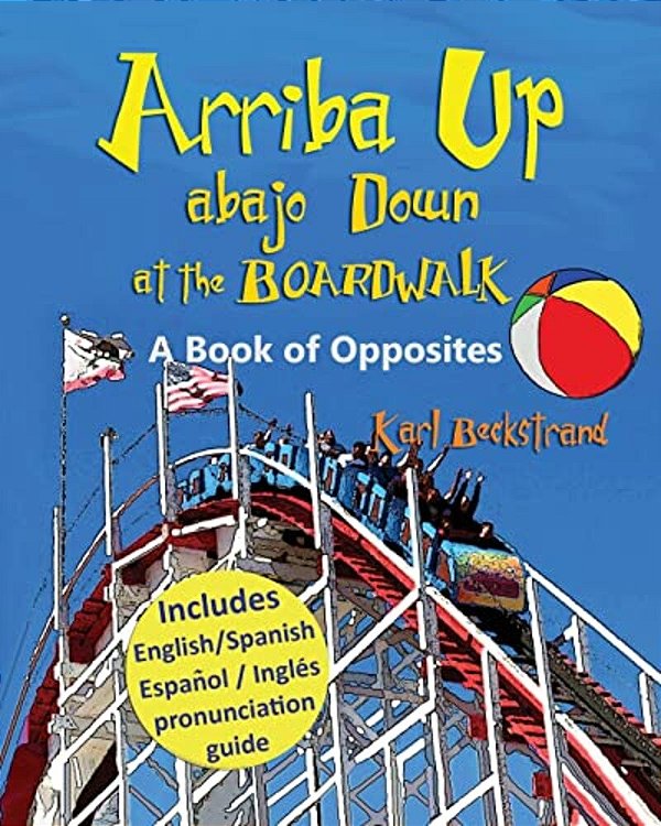 Arriba Up, Abajo Down At The Boardwalk: A Picture Book Of Opposites-..