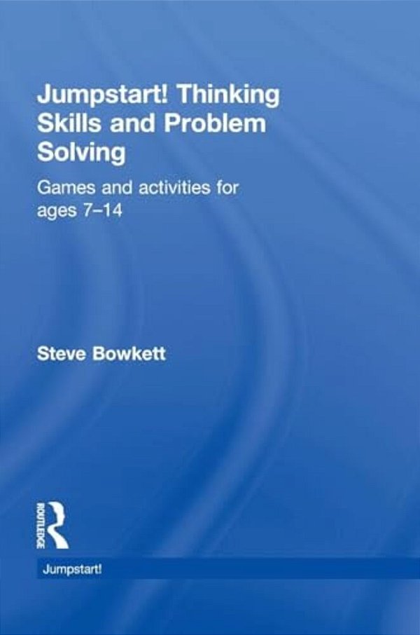 Jumpstart! Thinking Skills And Problem Solving: Games And Activities For Ages 7-14-..