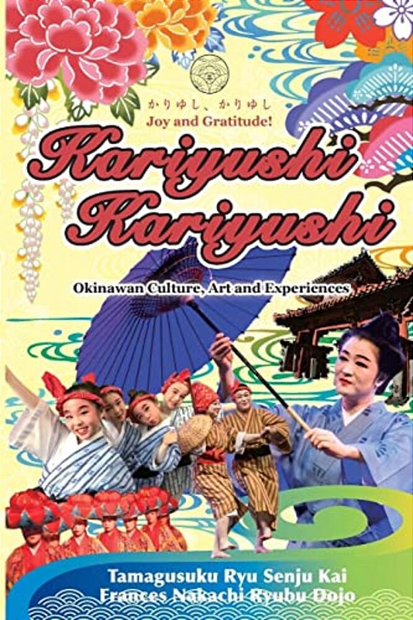 Kariyushi, Kariyushi, Joy And Gratitude!: Okinawa Culture, Art And Experience-..