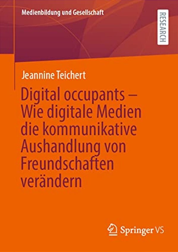 Digital Occupants - Wie Digitale Medien Die Kommunikative Aushandlung Von Freundschaften Verändern-..
