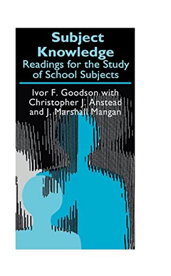 Subject Knowledge: Readings For The Study Of School Subjects-..