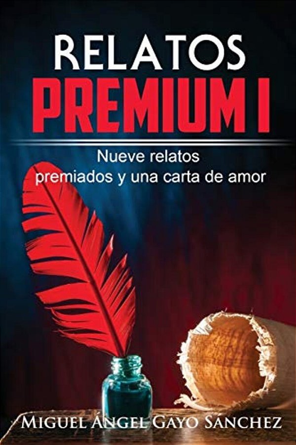 Relatos Premium I: Nueve Relatos Premiados Y Una Carta De Amor-..