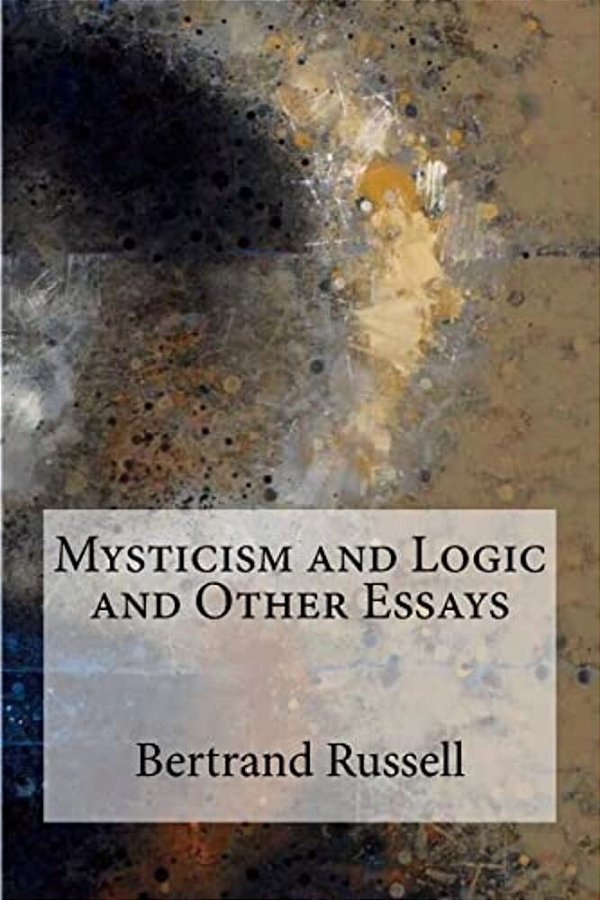 Mysticism And Logic And Other Essays-..