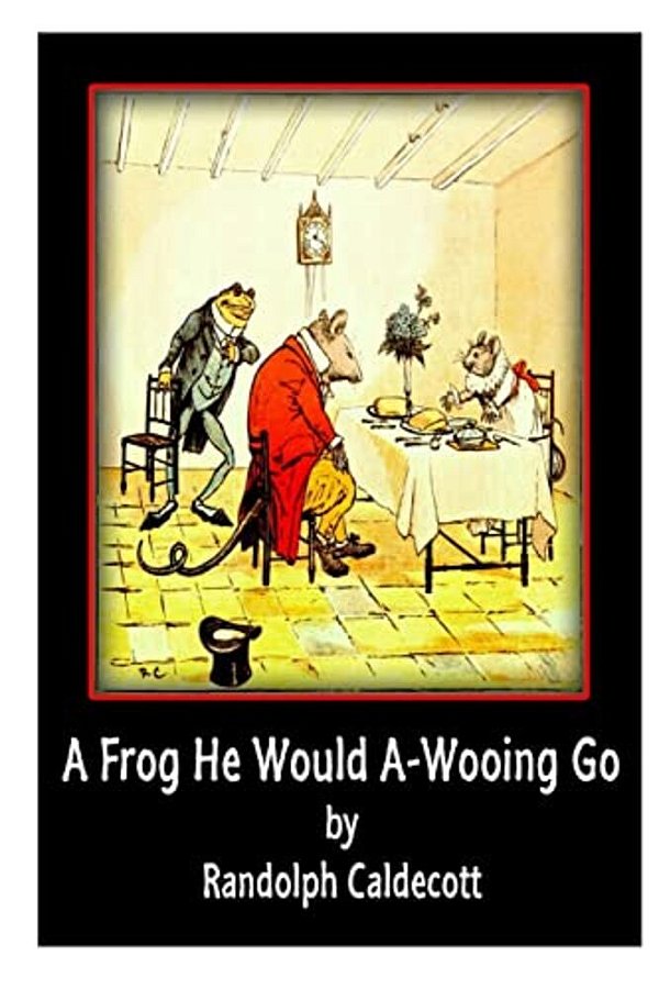 A Frog He Would A-Wooing Go-..