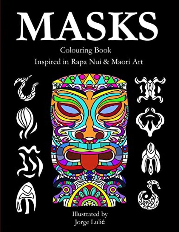 Masks - Colouring Book - Inspired In Rapa Nui & Maori Art: Inspired In Rapa Nui & Maori Art-..