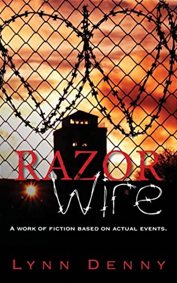 Razor Wire: A Work Of Fiction Based On Actual Events. -..