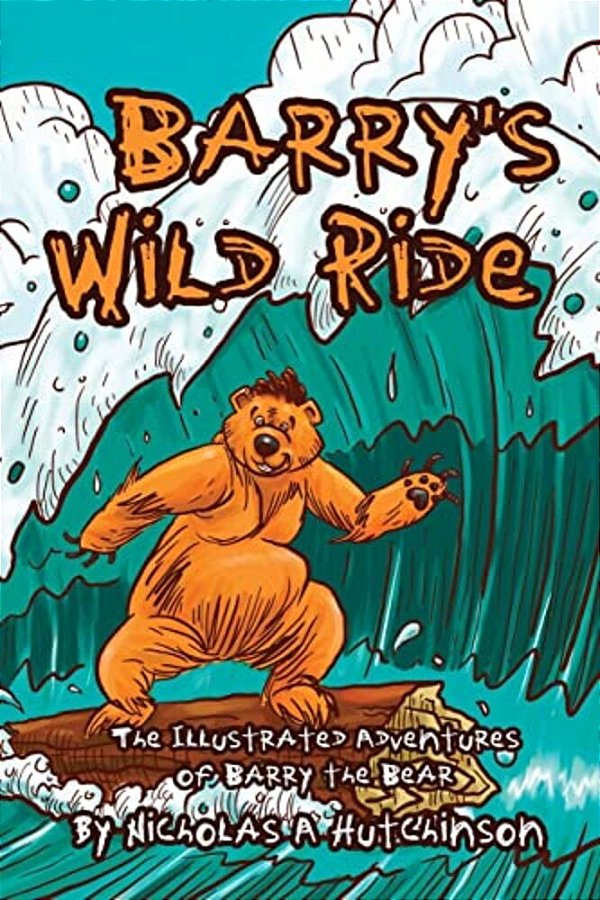 Barry's Wild Ride: The Illustrated Adventures Of Barry The Bear-..