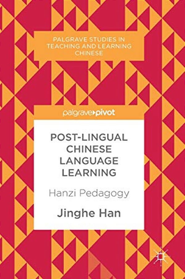 Post-Lingual Chinese Language Learning: Hanzi Pedagogy-..