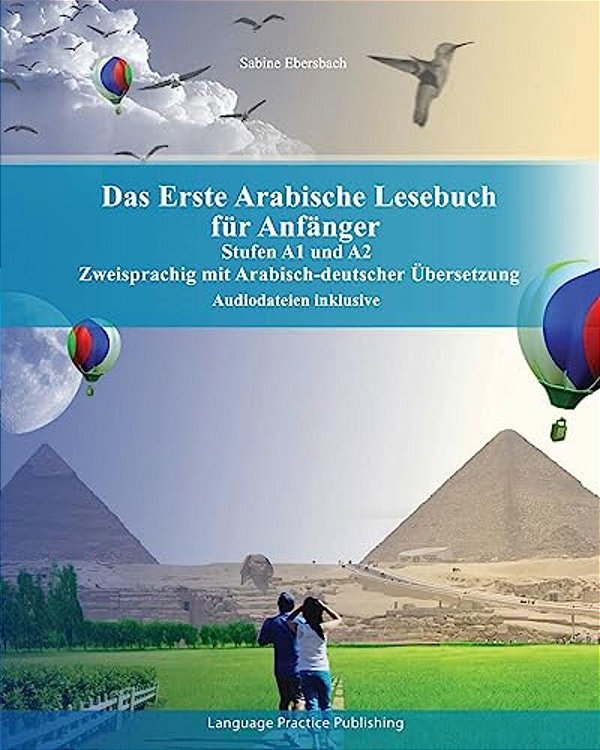 Das Erste Arabische Lesebuch Für Anfänger: Stufen A1 Und A2 Zweisprachig Mit Arabisch-Deutscher Übersetzung-..