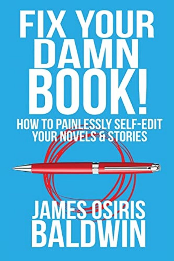 Fix Your Damn Book!: How To Painlessly Edit Your Novels & Stories-..