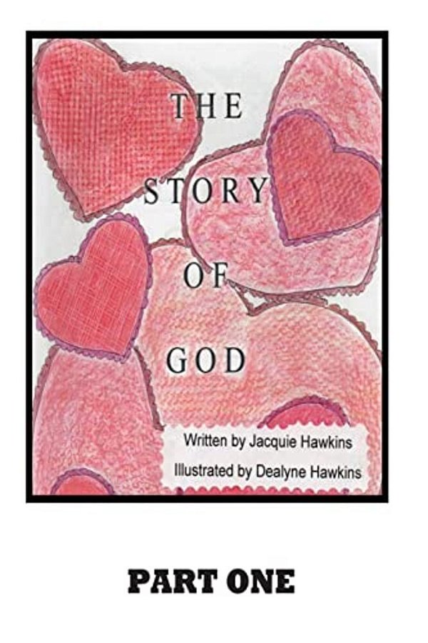 The Story Of God: A Story About God's Involvement In The Creation Of The Universe Up To And Including Humans. -..