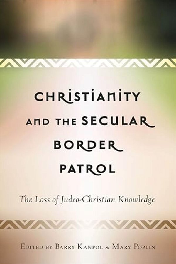 Christianity And The Secular Border Patrol: The Loss Of Judeo-Christian Knowledge-..