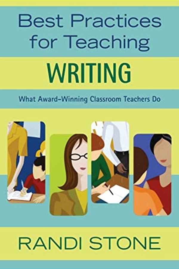 Best Practices For Teaching Writing: What Award-Winning Classroom Teachers Do-..
