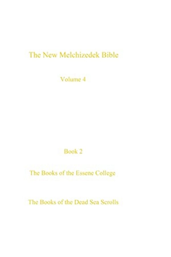 The New Melchizedek Bible, Volume 4, Book 2: The Books Of The Essene College-..