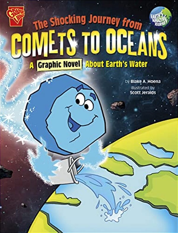 The Shocking Journey From Comets To Oceans: A Graphic Novel About Earth's Water-..