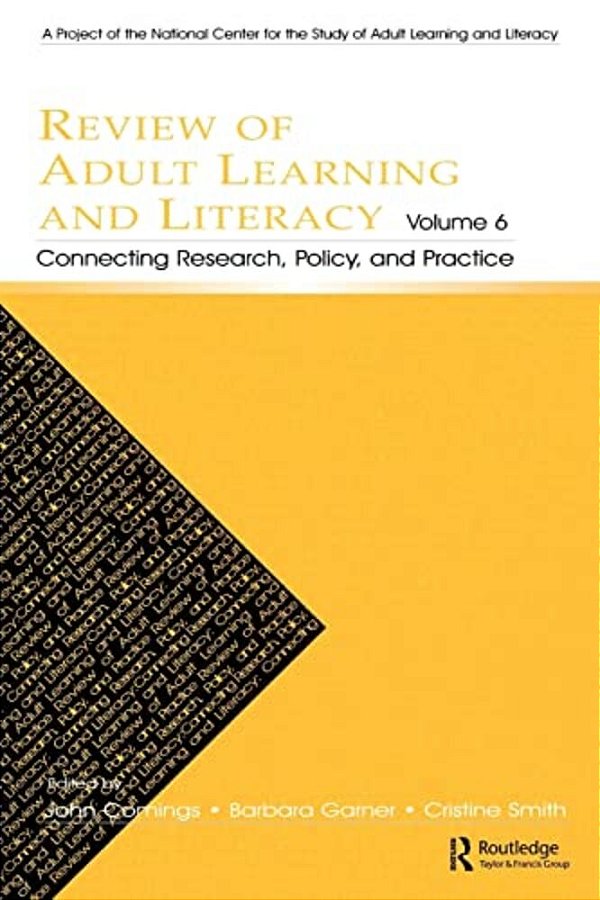 Review Of Adult Learning And Literacy, Volume 6: Connecting Research, Policy, And Practice: A Project Of The National Center For The Study Of Adult Le-..