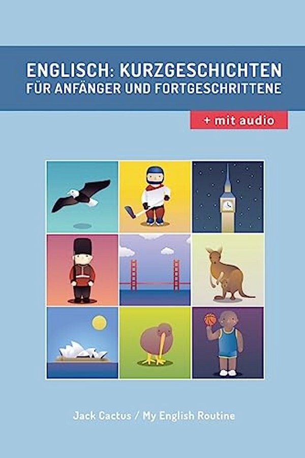 Englisch: Kurzgeschichten Für Anfänger Und Fortgeschrittene (Mit Audioaufnahmen): Verbessere Deine Englische Aussprache, Lese- Und Hörfähigkeit. -..