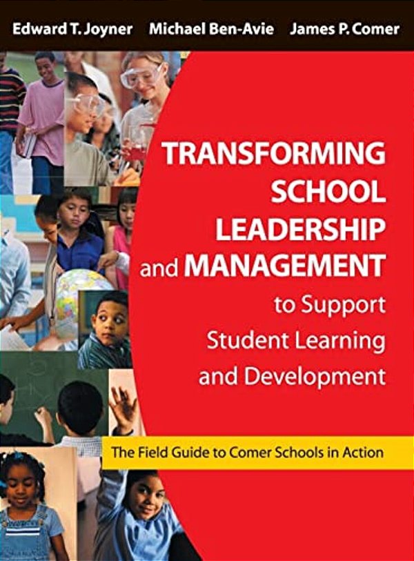 Transforming School Leadership And Management To Support Student Learning And Development: The Field Guide To Comer Schools In Action-..