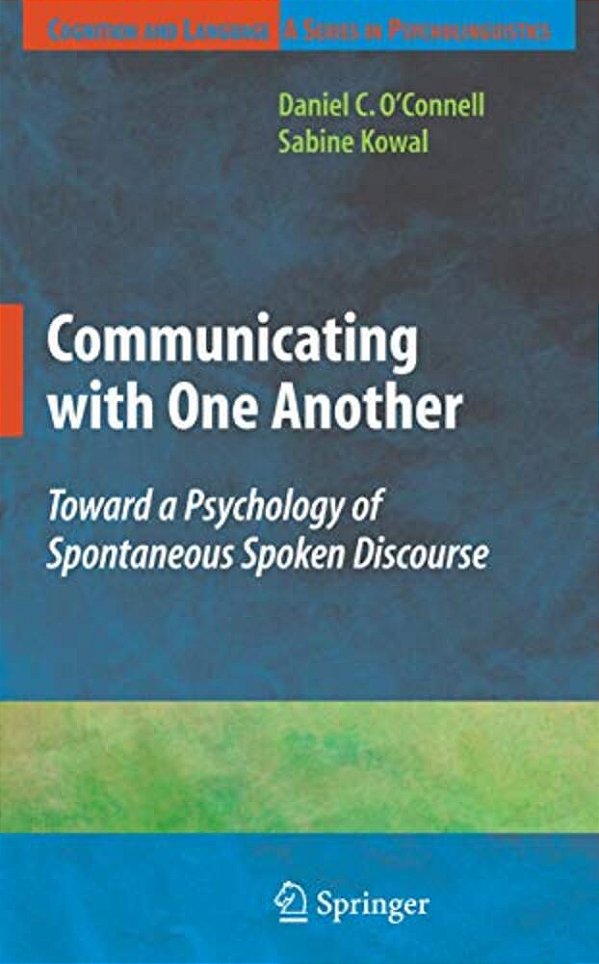 Communicating With One Another: Toward A Psychology Of Spontaneous Spoken Discourse-..