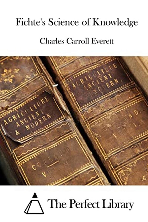 Fichte's Science Of Knowledge-..