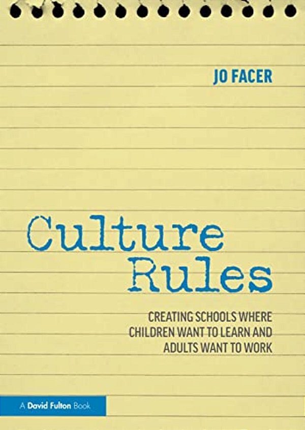 Culture Rules: Creating Schools Where Children Want To Learn And Adults Want To Work-..