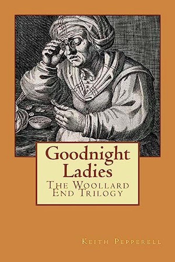 Goodnight Ladies: The Woollard End Trilogy-..