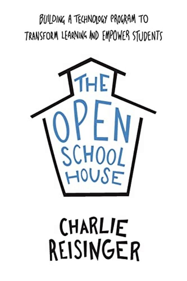 The Open Schoolhouse: Building A Technology Program To Transform Learning And Empower Students-..