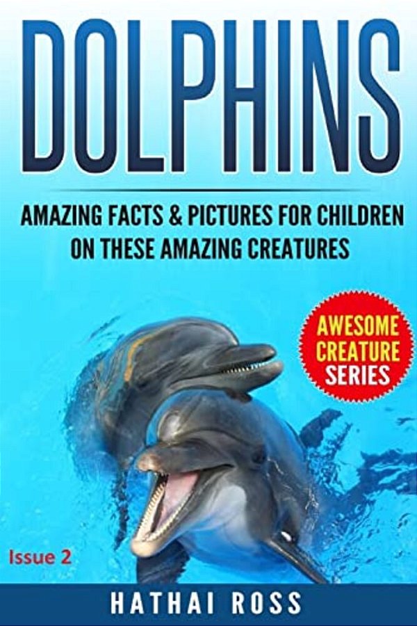 Dolphins: Amazing Facts & Pictures For Kids On These Amazing Creatures-..