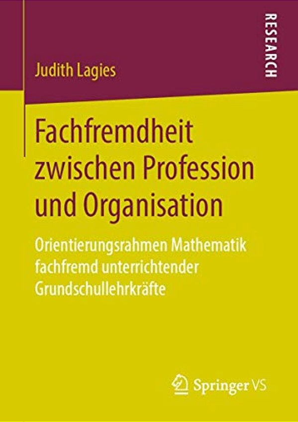 Fachfremdheit Zwischen Profession Und Organisation: Orientierungsrahmen Mathematik Fachfremd Unterrichtender Grundschullehrkräfte-..