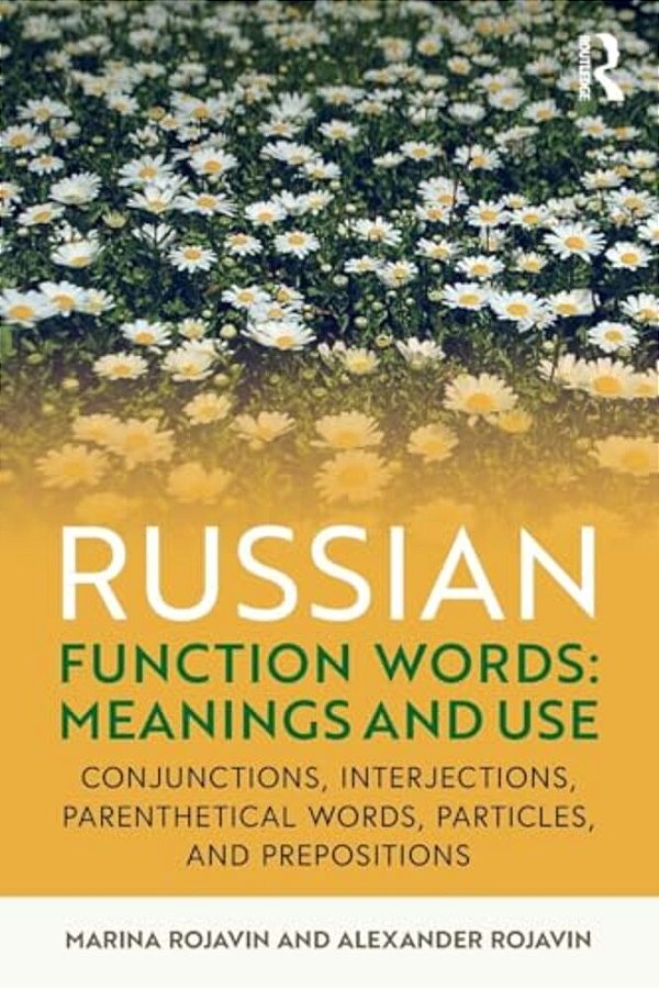 Russian Function Words: Meanings And Use: Conjunctions, Interjections, Parenthetical Words, Particles, And Prepositions-..
