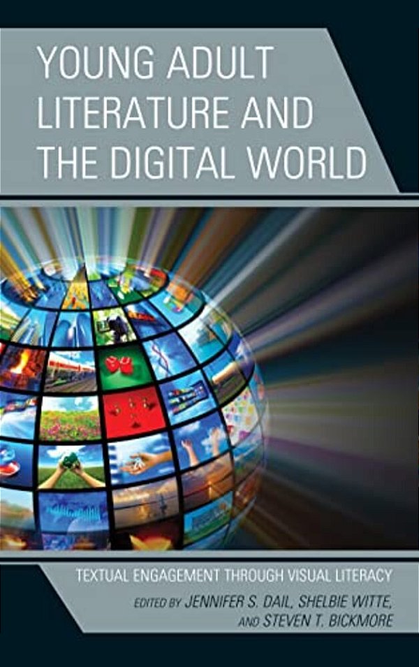 Young Adult Literature And The Digital World: Textual Engagement Through Visual Literacy-..