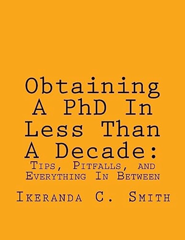 Obtaining A Phd In Less Than A Decade:: Tips, Pitfalls, And Everything In Between-..