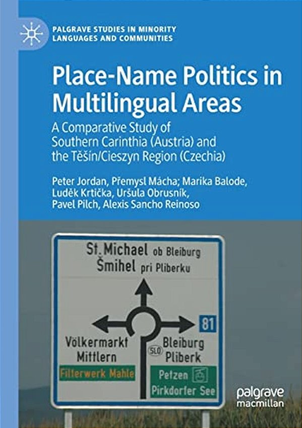 Place-Name Politics In Multilingual Areas: A Comparative Study Of Southern Carinthia (Austria) And The Tesín/Cieszyn Region (Czechia)-..