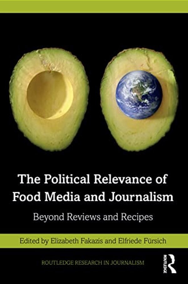 The Political Relevance Of Food Media And Journalism: Beyond Reviews And Recipes-..